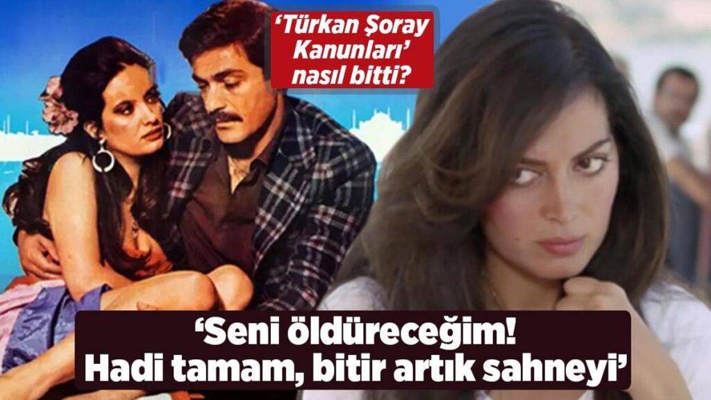 ‘Türkan Şoray Kanunları’ nasıl bitti? ‘O sahneler kavga dövüş çekildi’