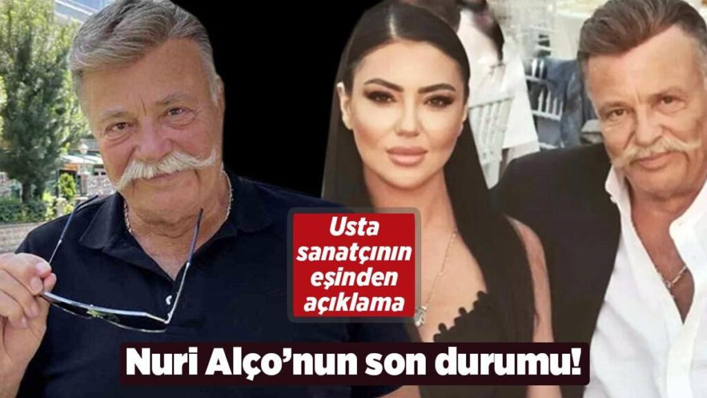 Nuri Alço’nun son durumu! Eşi Burcu Alço’dan açıklama