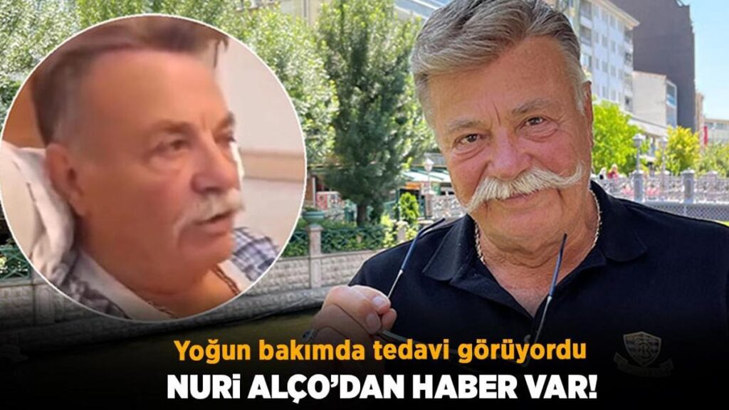 Yoğun bakımda tedavi görüyordu! Yeşilçam’ın usta oyuncusu Nuri Alço’dan haber var
