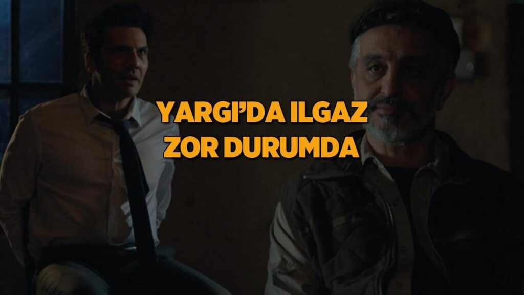 Yargı’da Ilgaz zor durumda! İclal babasının katiliyle yüzleşti