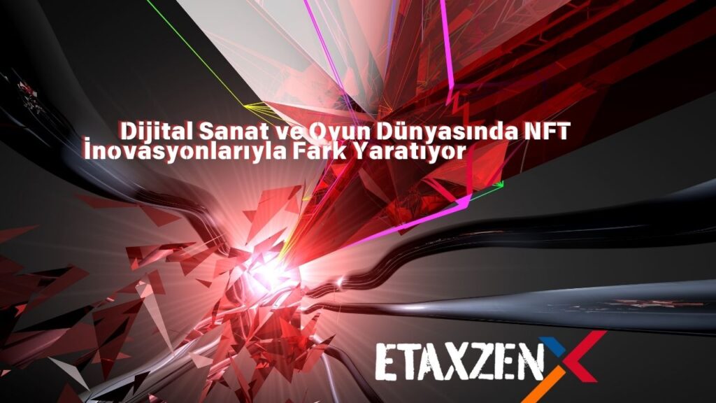Etaxzen: Blockchain ve Metaverse Alanında Sektördeki Lider Pozisyonunu Güçlendiriyor
