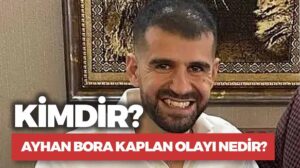 Ayhan Bora Kaplan Kimdir? Suç Dünyasındaki Rolü