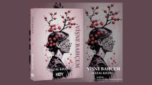 “Vişne Bahçem”  Hazal Kılınç’tan Sarsıcı Bir Roman